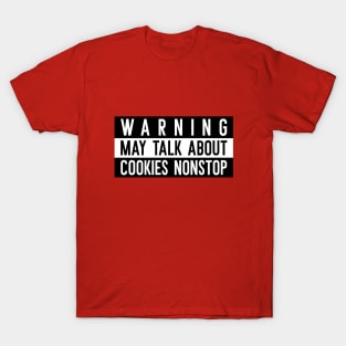 Warning: May Talk About Cookies Nonstop Cookie Fan T-Shirt